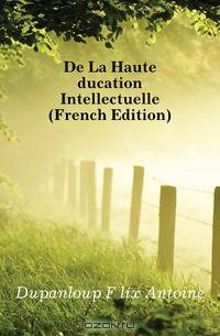 De La Haute Education Intellectuelle (French Edition)