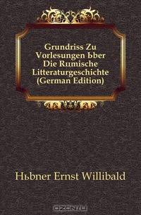 Grundriss Zu Vorlesungen Uber Die Romische Litteraturgeschichte (German Edition)