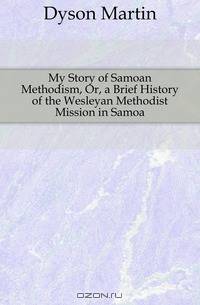 My Story of Samoan Methodism, Or, a Brief History of the Wesleyan Methodist Mission in Samoa