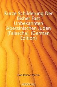 Kurze Schilderung Der Bisher Fast Unbekannten Abessinischen Juden (Falascha). (German Edition)