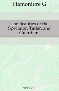 The Beauties of the Spectator, Tatler, and Guardian