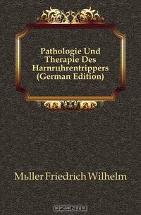 Pathologie Und Therapie Des Harnrohrentrippers (German Edition)