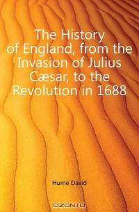 The History of England, from the Invasion of Julius C?sar, to the Revolution in 1688