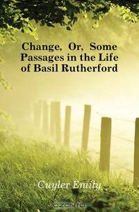 Change, Or, Some Passages in the Life of Basil Rutherford