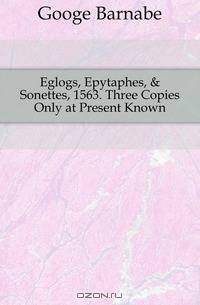 Eglogs, Epytaphes, & Sonettes, 1563. Three Copies Only at Present Known