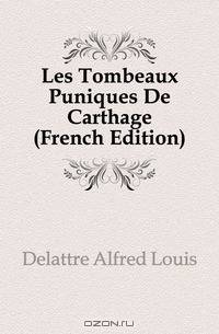 Les Tombeaux Puniques De Carthage (French Edition)