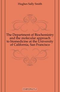 The Department of Biochemistry and the molecular approach to biomedicine at the University of California, San Francisco