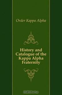 History and Catalogue of the Kappa Alpha Fraternity