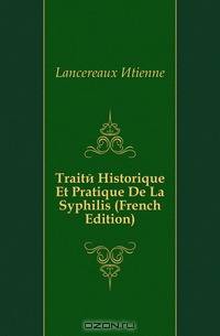 Traite Historique Et Pratique De La Syphilis (French Edition)