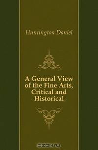 A General View of the Fine Arts, Critical and Historical