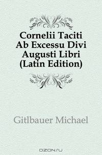 Cornelii Taciti Ab Excessu Divi Augusti Libri (Latin Edition)