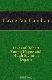 Lives of Robert Young Hayne and Hugh Swinton Legare