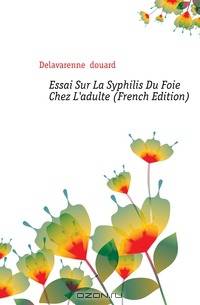 Essai Sur La Syphilis Du Foie Chez L