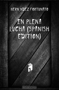 En Plena Lucha (Spanish Edition)
