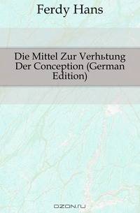Die Mittel Zur Verhutung Der Conception (German Edition)