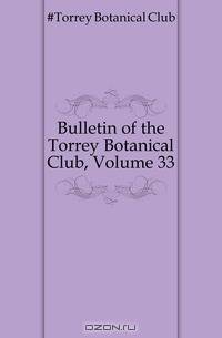 Bulletin of the Torrey Botanical Club, Volume 33