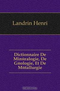 Dictionnaire De Mineralogie, De Geologie, Et De Metallurgie