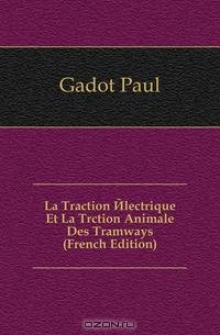 La Traction Electrique Et La Trction Animale Des Tramways (French Edition)