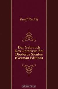 Der Gebrauch Des Optativus Bei Diodorus Siculus (German Edition)