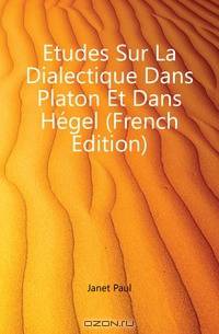 Etudes Sur La Dialectique Dans Platon Et Dans Hegel (French Edition)