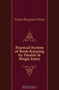 Practical System of Book-Keeping by Double & Single Entry