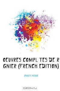 Oeuvres Completes De Regnier (French Edition)
