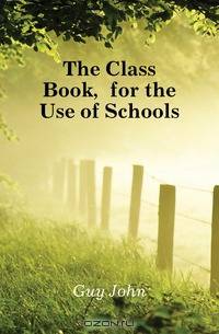 The Class Book, for the Use of Schools