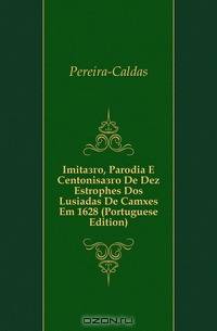 Imitacao, Parodia E Centonisacao De Dez Estrophes Dos Lusiadas De Camoes Em 1628 (Portuguese Edition)