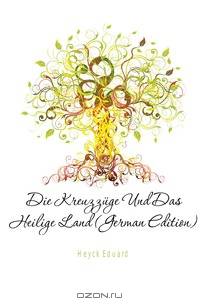 Die Kreuzzuge Und Das Heilige Land