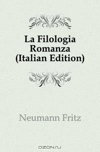 La Filologia Romanza (Italian Edition)