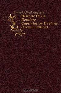 Histoire De La Derniere Capitulation De Paris (French Edition)