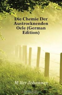 Die Chemie Der Austrocknenden Oele (German Edition)