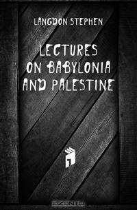 Lectures On Babylonia and Palestine