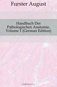 Handbuch Der Pathologischen Anatomie, Volume 1 (German Edition)