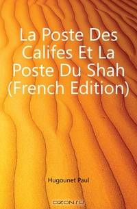 La Poste Des Califes Et La Poste Du Shah (French Edition)