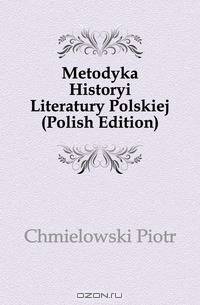 Metodyka Historyi Literatury Polskiej (Polish Edition)