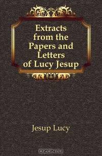 Extracts from the Papers and Letters of Lucy Jesup