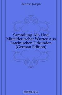 Sammlung Alt- Und Mitteldeutscher Worter Aus Lateinischen Urkunden (German Edition)