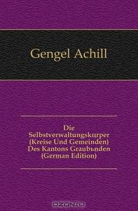 Die Selbstverwaltungskorper (Kreise Und Gemeinden) Des Kantons Graubunden (German Edition)