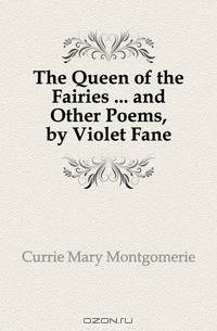 The Queen of the Fairies and Other Poems, by Violet Fane