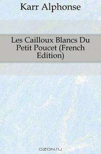 Les Cailloux Blancs Du Petit Poucet (French Edition)