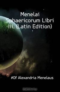 Menelai Sphaericorum Libri Iii. (Latin Edition)