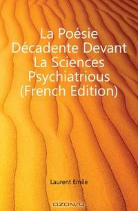 La Poesie Decadente Devant La Sciences Psychiatrious (French Edition)