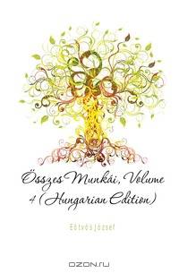 Osszes Munkai, Volume 4 (Hungarian Edition)