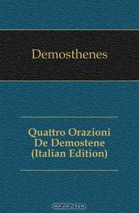 Quattro Orazioni De Demostene (Italian Edition)