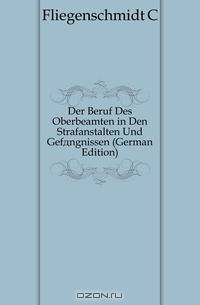 Der Beruf Des Oberbeamten in Den Strafanstalten Und Gefangnissen (German Edition)