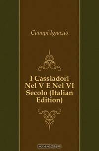 I Cassiadori Nel V E Nel VI Secolo (Italian Edition)