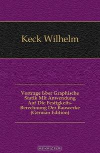 Vortrage Uber Graphische Statik Mit Anwendung Auf Die Festigkeits-Berechnung Der Bauwerke (German Edition)