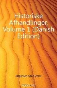 Historiske Afhandlinger, Volume 1 (Danish Edition)