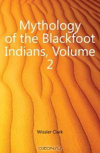 Mythology of the Blackfoot Indians, Volume 2